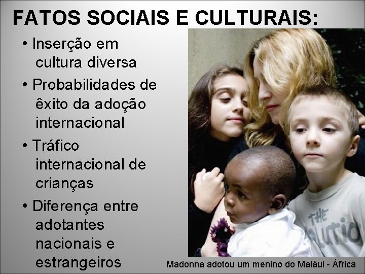 FATOS SOCIAIS E CULTURAIS: • Inserção em cultura diversa • Probabilidades de êxito da