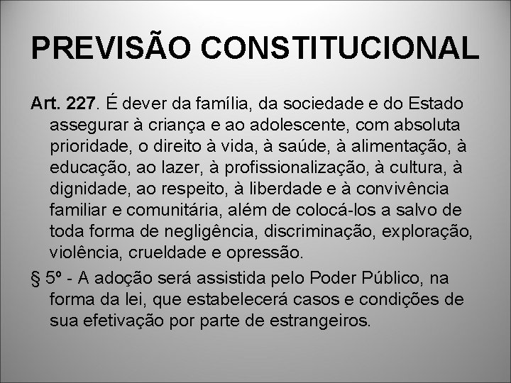 PREVISÃO CONSTITUCIONAL Art. 227. É dever da família, da sociedade e do Estado assegurar