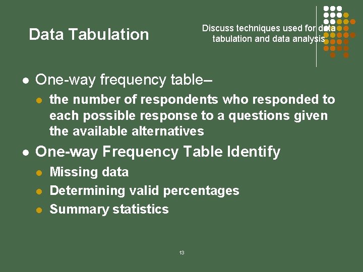 Discuss techniques used for data tabulation and data analysis Data Tabulation l One-way frequency