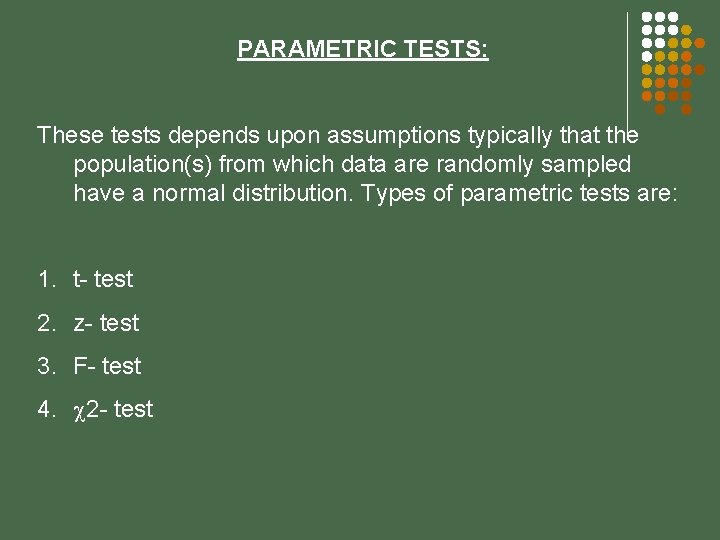 PARAMETRIC TESTS: These tests depends upon assumptions typically that the population(s) from which data