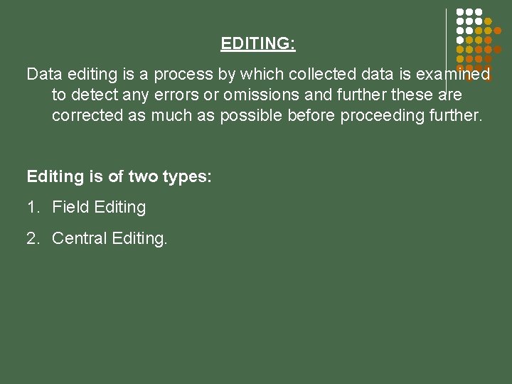 EDITING: Data editing is a process by which collected data is examined to detect