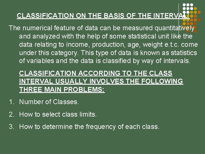 CLASSIFICATION ON THE BASIS OF THE INTERVAL: The numerical feature of data can be