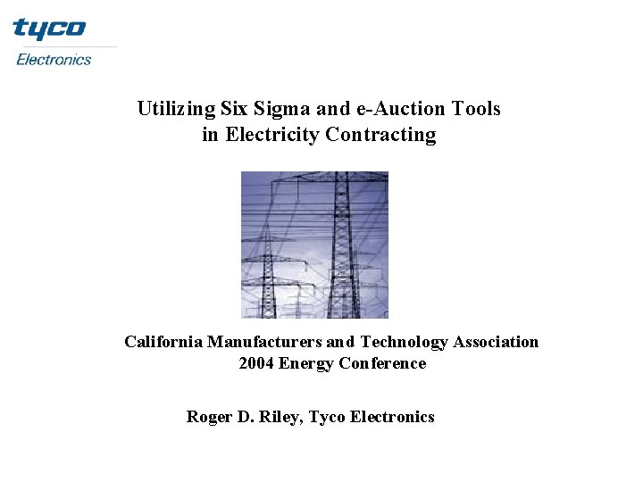 Utilizing Six Sigma and e-Auction Tools in Electricity Contracting California Manufacturers and Technology Association