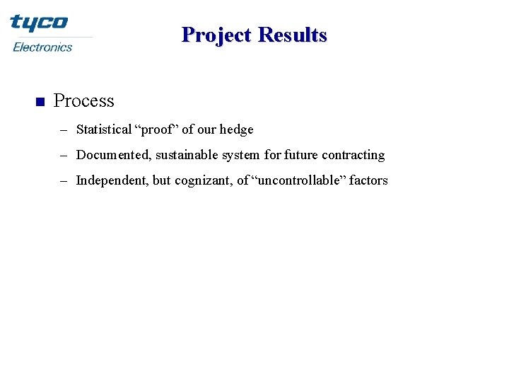 Project Results n Process – Statistical “proof” of our hedge – Documented, sustainable system