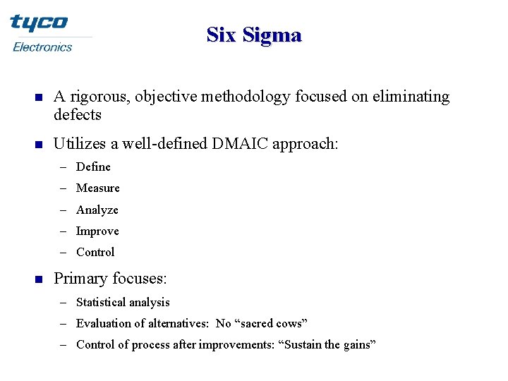 Six Sigma n A rigorous, objective methodology focused on eliminating defects n Utilizes a