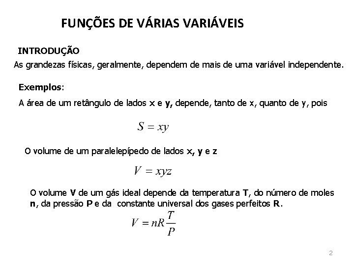 FUNÇÕES DE VÁRIAS VARIÁVEIS INTRODUÇÃO As grandezas físicas, geralmente, dependem de mais de uma