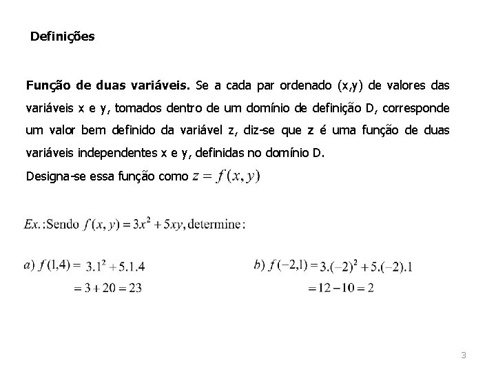 Definições Função de duas variáveis. Se a cada par ordenado (x, y) de valores