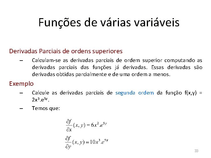 Funções de várias variáveis Derivadas Parciais de ordens superiores – Calculam-se as derivadas parciais
