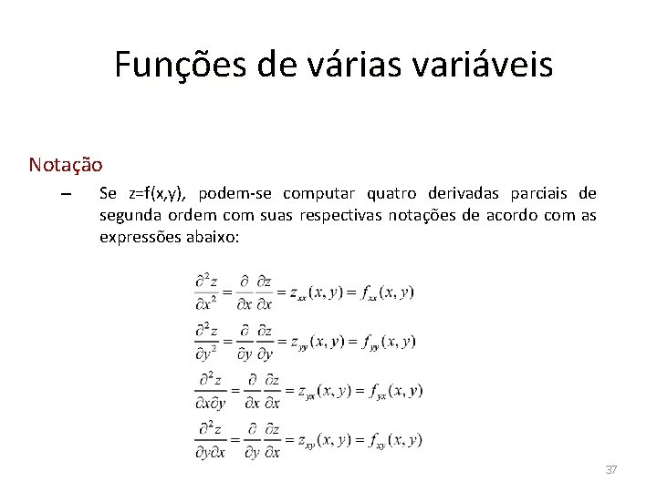 Funções de várias variáveis Notação – Se z=f(x, y), podem-se computar quatro derivadas parciais