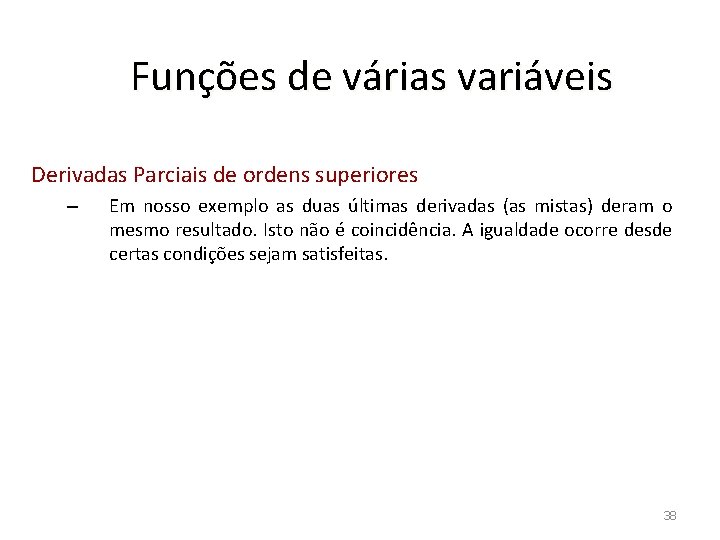 Funções de várias variáveis Derivadas Parciais de ordens superiores – Em nosso exemplo as