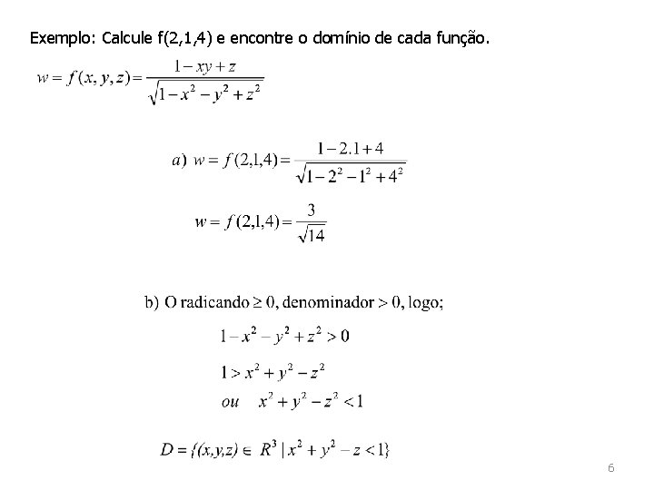 Exemplo: Calcule f(2, 1, 4) e encontre o domínio de cada função. 6 