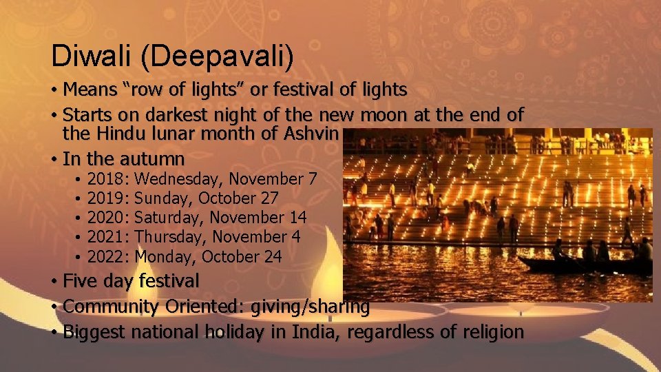 Diwali (Deepavali) • Means “row of lights” or festival of lights • Starts on