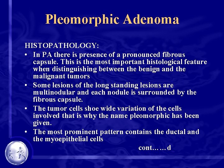 Pleomorphic Adenoma HISTOPATHOLOGY: • In PA there is presence of a pronounced fibrous capsule.