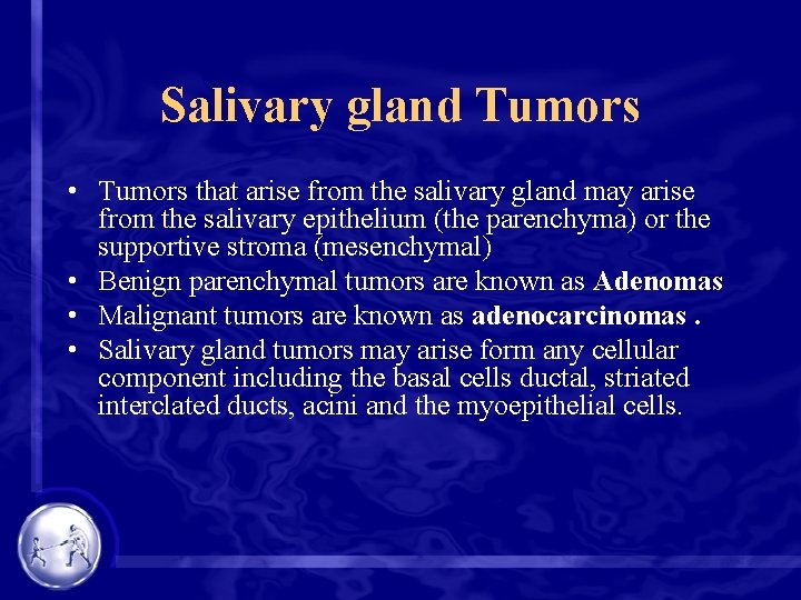 Salivary gland Tumors • Tumors that arise from the salivary gland may arise from