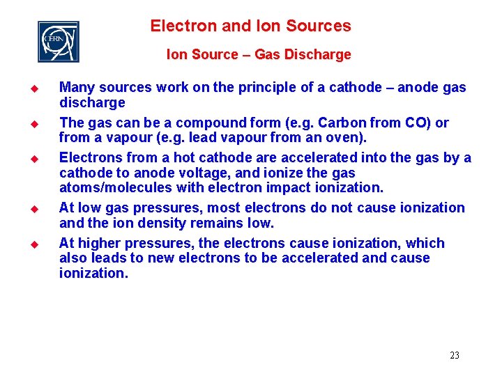 Electron and Ion Sources Ion Source – Gas Discharge u u u Many sources