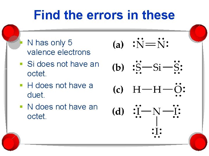 Find the errors in these § N has only 5 valence electrons § Si