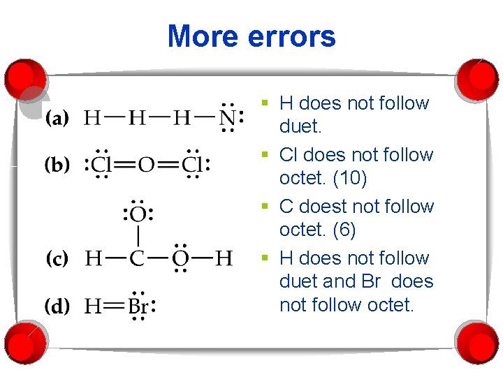 More errors § H does not follow duet. § Cl does not follow octet.