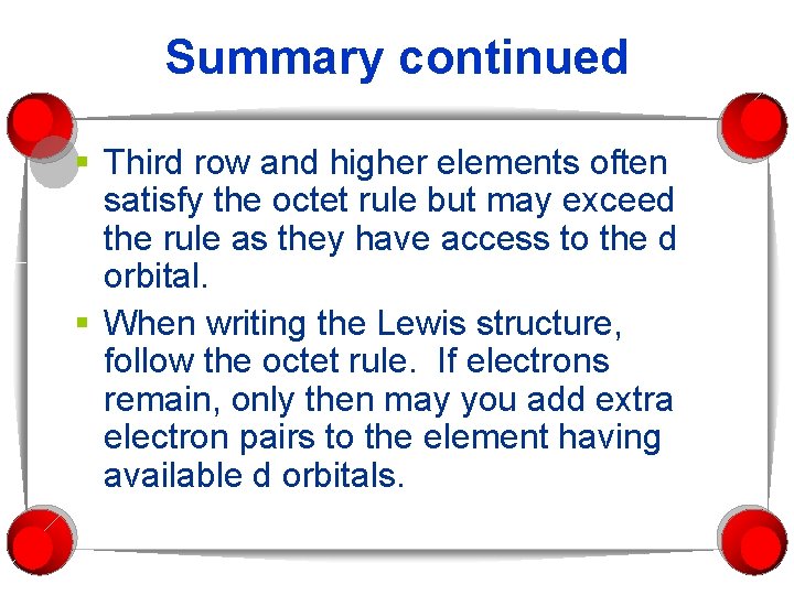 Summary continued § Third row and higher elements often satisfy the octet rule but