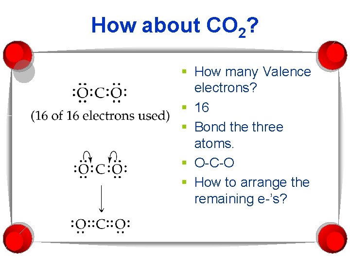How about CO 2? § How many Valence electrons? § 16 § Bond the