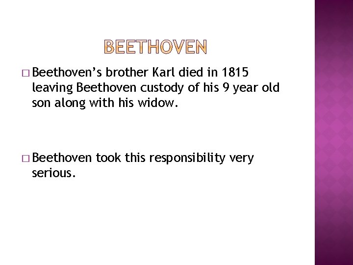 � Beethoven’s brother Karl died in 1815 leaving Beethoven custody of his 9 year