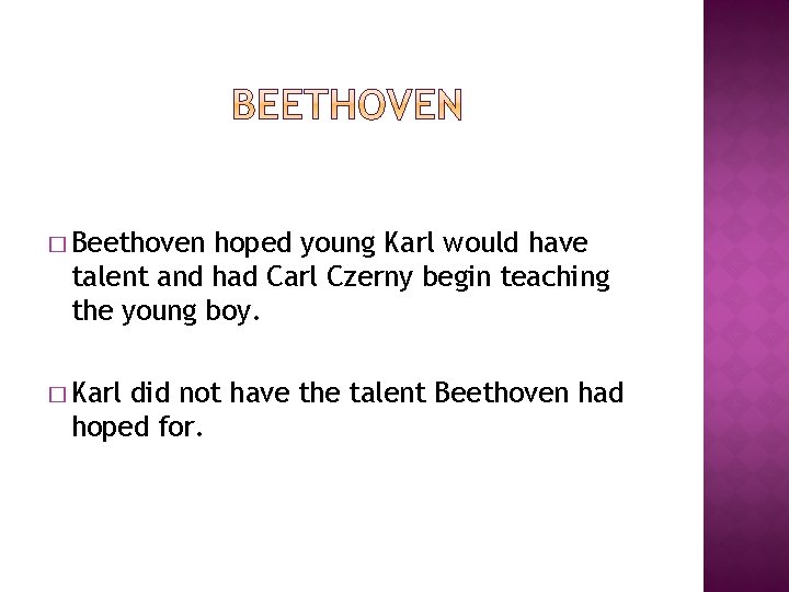 � Beethoven hoped young Karl would have talent and had Carl Czerny begin teaching