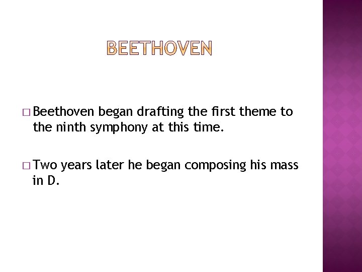 � Beethoven began drafting the first theme to the ninth symphony at this time.