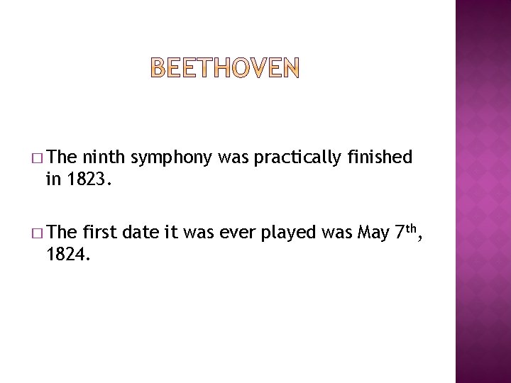 � The ninth symphony was practically finished in 1823. � The first date it