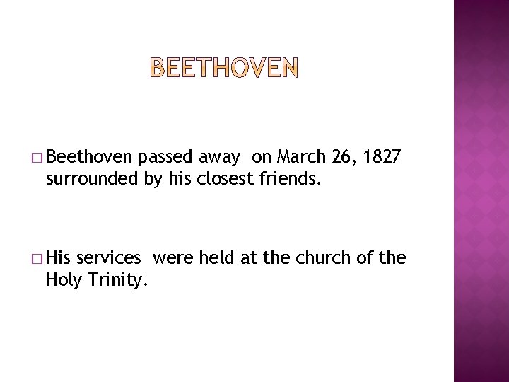 � Beethoven passed away on March 26, 1827 surrounded by his closest friends. �