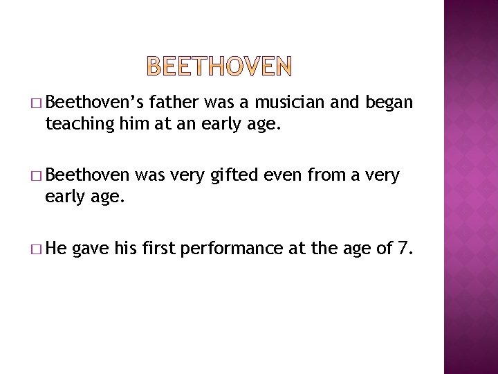 � Beethoven’s father was a musician and began teaching him at an early age.