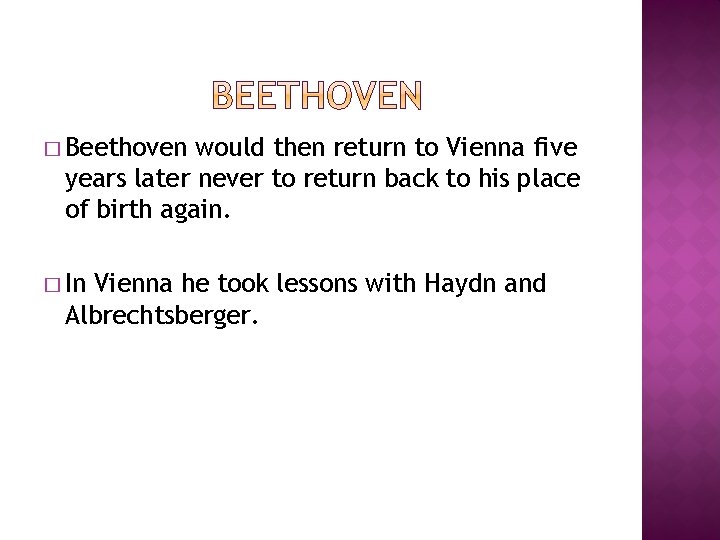 � Beethoven would then return to Vienna five years later never to return back � Beethoven would then return to Vienna five years later never to return back