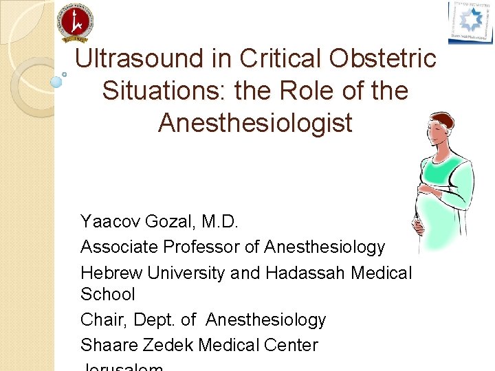 Ultrasound in Critical Obstetric Situations: the Role of the Anesthesiologist Yaacov Gozal, M. D.