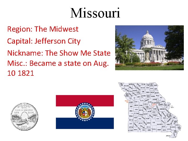 Missouri Region: The Midwest Capital: Jefferson City Nickname: The Show Me State Misc. :