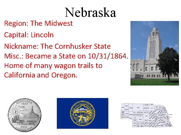 Nebraska Region: The Midwest Capital: Lincoln Nickname: The Cornhusker State Misc. : Became a