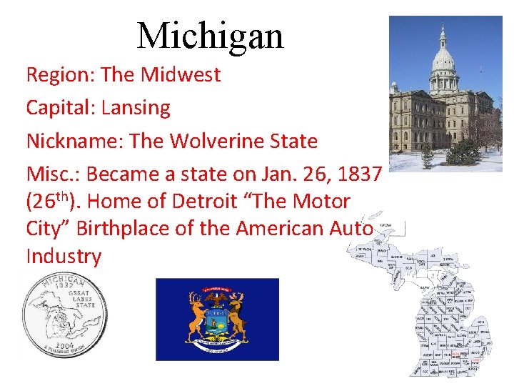 Michigan Region: The Midwest Capital: Lansing Nickname: The Wolverine State Misc. : Became a