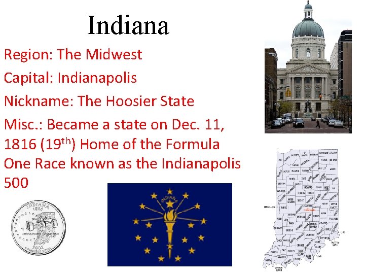 Indiana Region: The Midwest Capital: Indianapolis Nickname: The Hoosier State Misc. : Became a