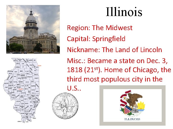 Illinois Region: The Midwest Capital: Springfield Nickname: The Land of Lincoln Misc. : Became