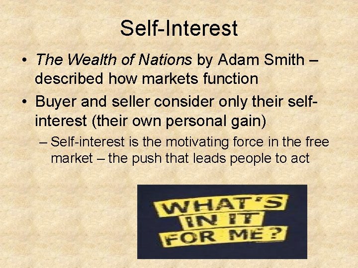 Self-Interest • The Wealth of Nations by Adam Smith – described how markets function