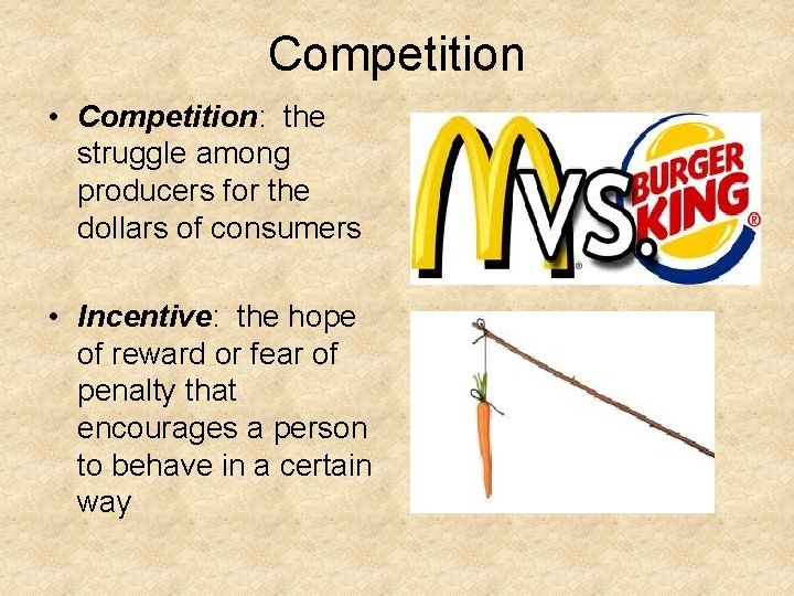 Competition • Competition: the struggle among producers for the dollars of consumers • Incentive: