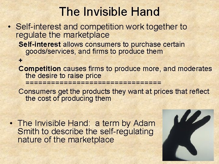 The Invisible Hand • Self-interest and competition work together to regulate the marketplace Self-interest