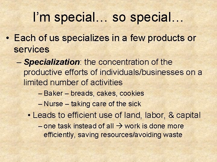 I’m special… so special… • Each of us specializes in a few products or