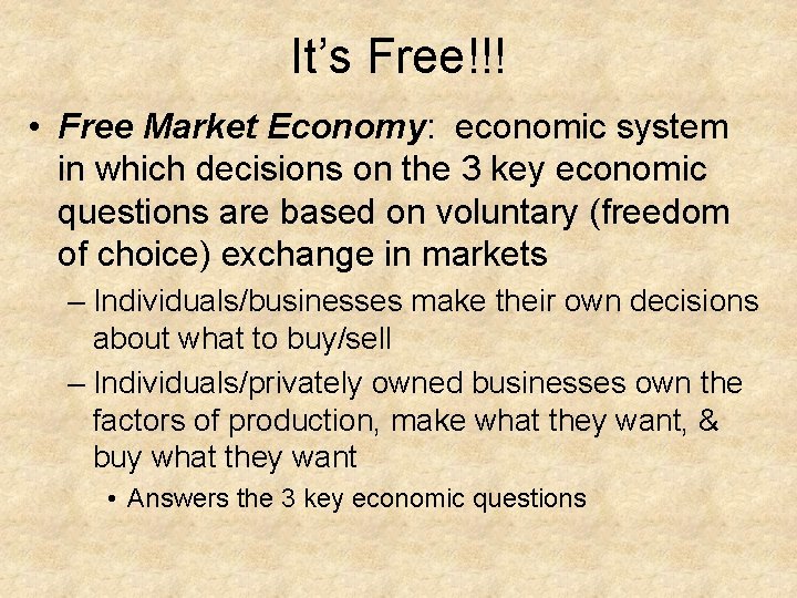 It’s Free!!! • Free Market Economy: economic system in which decisions on the 3