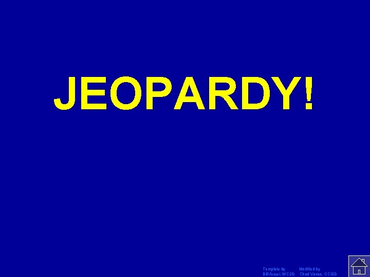 JEOPARDY! Click Once to Begin Template by Modified by Bill Arcuri, WCSD Chad Vance,