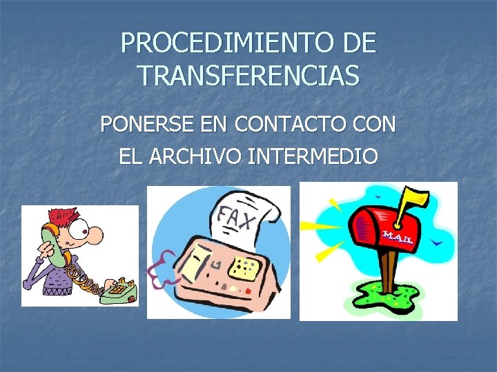 PROCEDIMIENTO DE TRANSFERENCIAS PONERSE EN CONTACTO CON EL ARCHIVO INTERMEDIO 