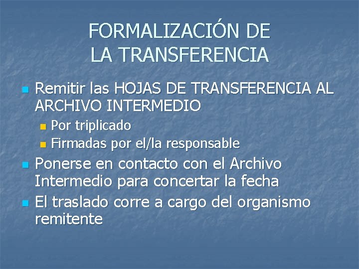 FORMALIZACIÓN DE LA TRANSFERENCIA n Remitir las HOJAS DE TRANSFERENCIA AL ARCHIVO INTERMEDIO Por