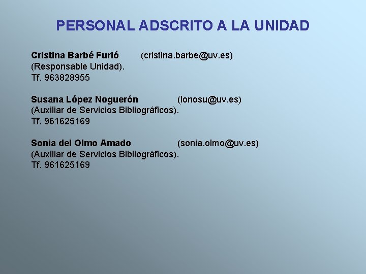 PERSONAL ADSCRITO A LA UNIDAD Cristina Barbé Furió (Responsable Unidad). Tf. 963828955 (cristina. barbe@uv.