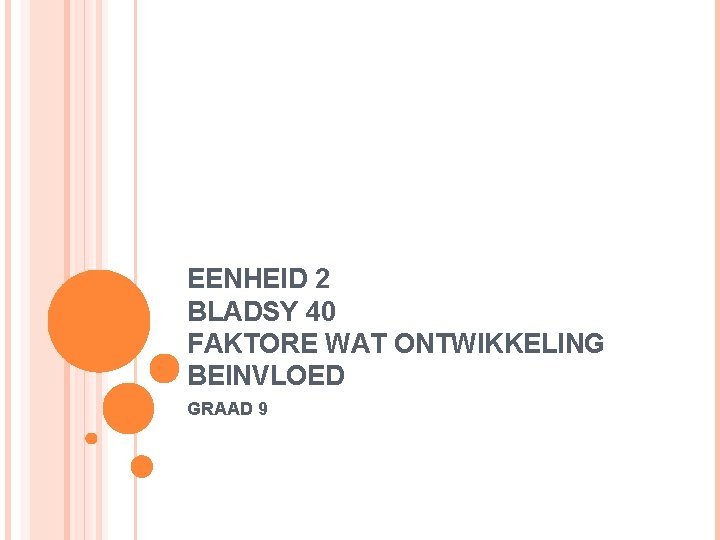 EENHEID 2 BLADSY 40 FAKTORE WAT ONTWIKKELING BEINVLOED GRAAD 9 