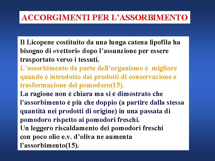 ACCORGIMENTI PER L’ASSORBIMENTO Il Licopene costituito da una lunga catena lipofila ha bisogno di