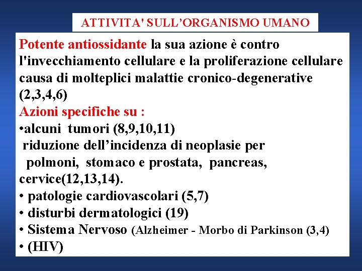 ATTIVITA' SULL’ORGANISMO UMANO Potente antiossidante la sua azione è contro l'invecchiamento cellulare e la