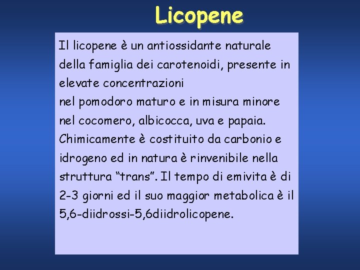 Licopene Il licopene è un antiossidante naturale della famiglia dei carotenoidi, presente in elevate