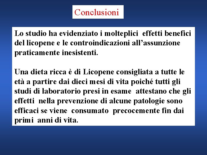 Conclusioni Lo studio ha evidenziato i molteplici effetti benefici del licopene e le controindicazioni